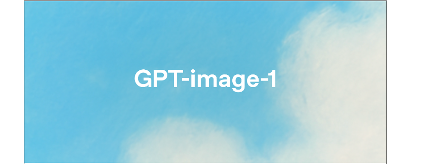 GPT-image-1 :AI多模态输入,精准文本渲染生成广播级图像!